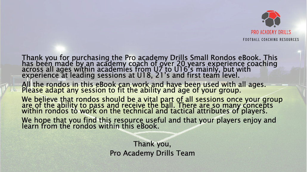 Pro Academy Drills thank-you message for the Small Rondos eBook. Highlights over 20 years of coaching experience, adaptable rondo drills for all ages, and the importance of rondos for developing passing, receiving, technical, and tactical skills. Designed for U7 to U16 players and beyond.